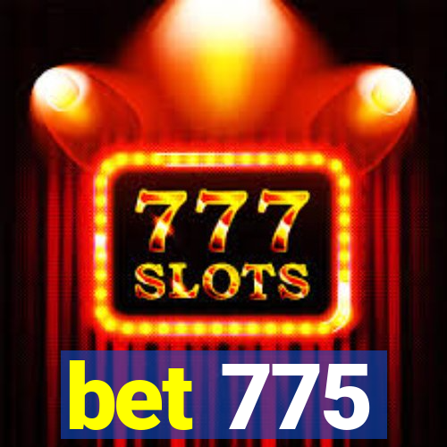 bet 775